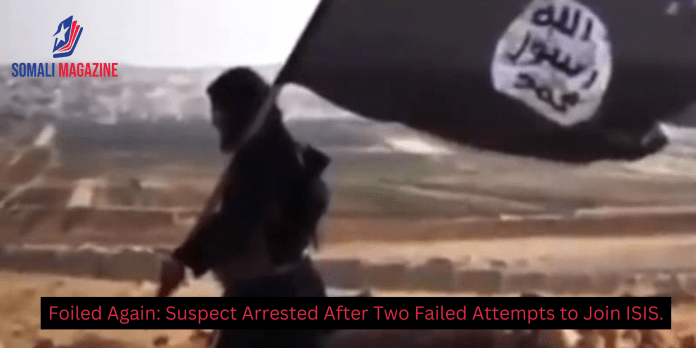 Failed Twice: Man Arrested for Attempting to Join ISIS