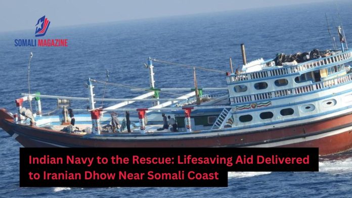 Indian Navy Delivers Lifesaving Aid to Iranian Dhow Near Somali Coast