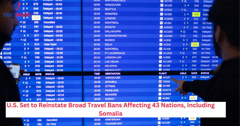 U.S. Set to Reinstate Broad Travel Bans Affecting 43 Nations, Including Somalia