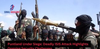 Deadly ISIS Attack in Puntland Highlights Persistent Security Challenges