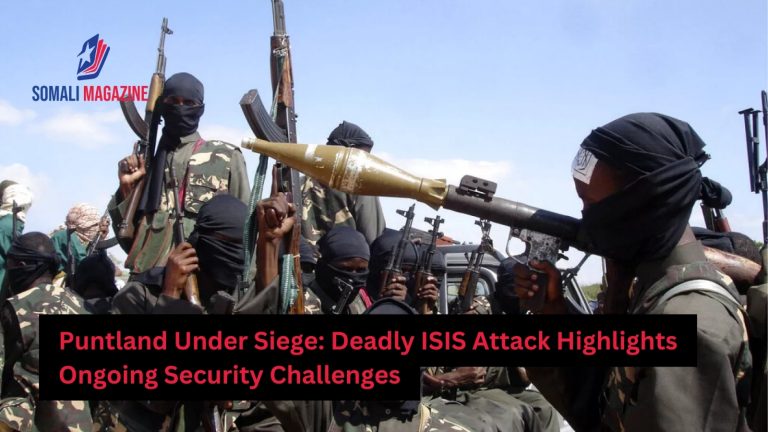 Deadly ISIS Attack in Puntland Highlights Persistent Security Challenges