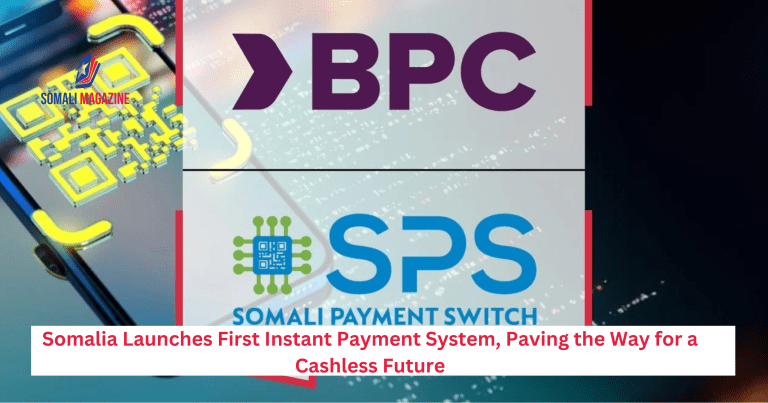Somalia Launches First Instant Payment System, Paving the Way for a Cashless Future