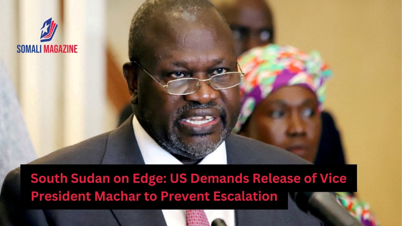 Muhammad Machar United States Urges South Sudan to Release Vice President Machar Amid ...