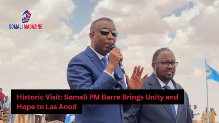Somali Prime Minister’s Historic Visit to Las Anod Marks New Era of Unity