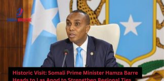 Somali Prime Minister Hamza Barre Prepares for Historic Visit to Las Anod