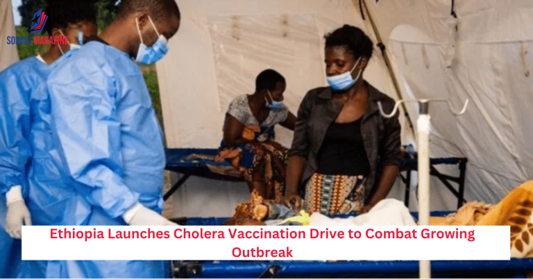 Ethiopia Launches Cholera Vaccination Drive to Combat Growing Outbreak