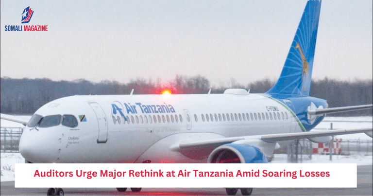 Auditors Urge Major Rethink at Air Tanzania Amid Soaring Losses
