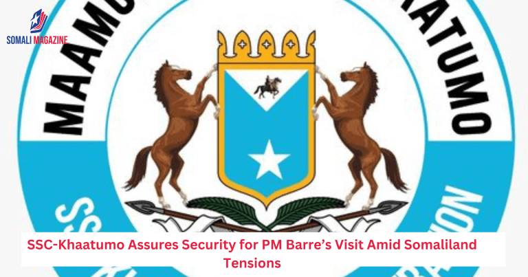 SSC-Khaatumo Assures Security for PM Barre’s Visit Amid Somaliland Tensions