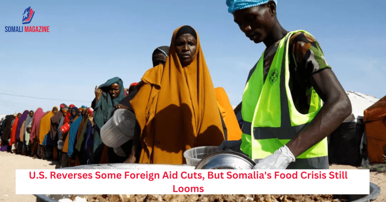 U.S. Reverses Some Foreign Aid Cuts, But Somalia’s Food Crisis Still Looms