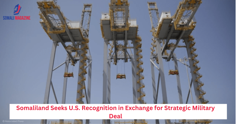 Somaliland Seeks U.S. Recognition in Exchange for Strategic Military Deal