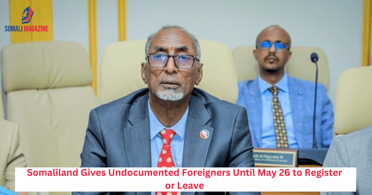 Somaliland Gives Undocumented Foreigners Until May 26 to Register or Leave