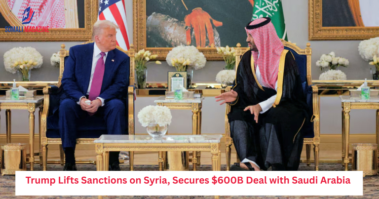 Trump Lifts Sanctions on Syria, Secures $600B Deal with Saudi Arabia