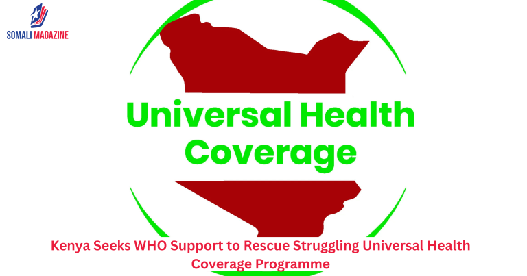 Kenya Seeks WHO Support to Rescue Struggling Universal Health Coverage Programme