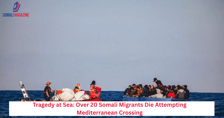 Tragedy at Sea: Over 20 Somali Migrants Die Attempting Mediterranean Crossing