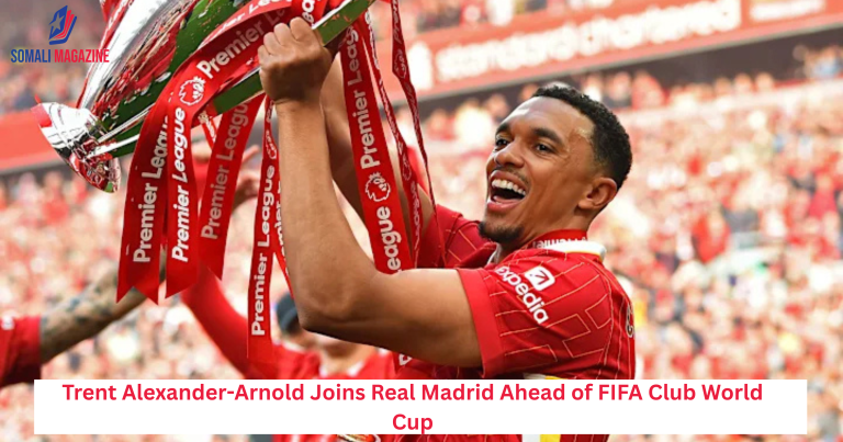 Trent Alexander-Arnold Joins Real Madrid Ahead of FIFA Club World Cup