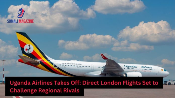 Uganda Airlines Enters UK Market, Intensifies Competition with East African Carriers
