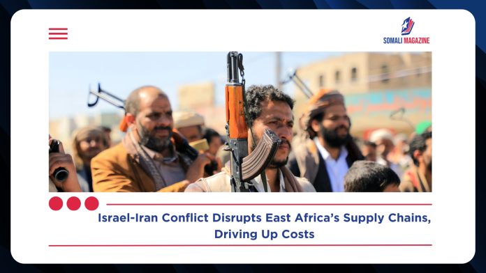 Israel-Iran Conflict Disrupts East Africa’s Supply Chains, Driving Up Costs