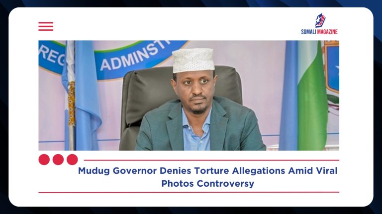 Mudug Governor Denies Torture Allegations Amid Viral Photos Controversy