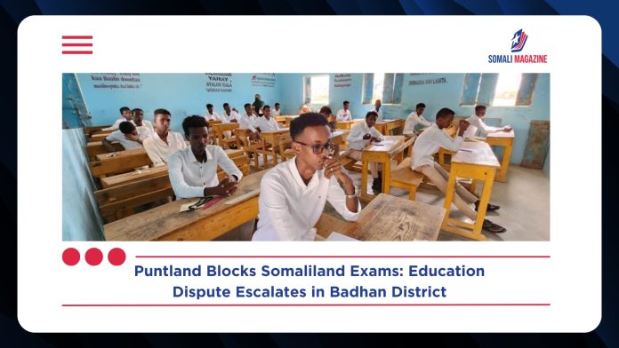 Puntland Blocks Somaliland Certificate Exams in Badhan, Vows Strict Action