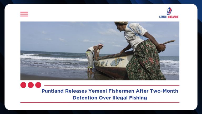 Puntland Frees Seven Yemeni Fishermen After Nearly Two Months in Custody