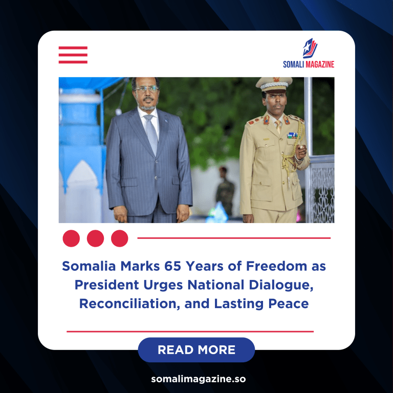 President Hassan Sheikh Leads 65th Independence Day Celebrations with a Call for Unity and Healing