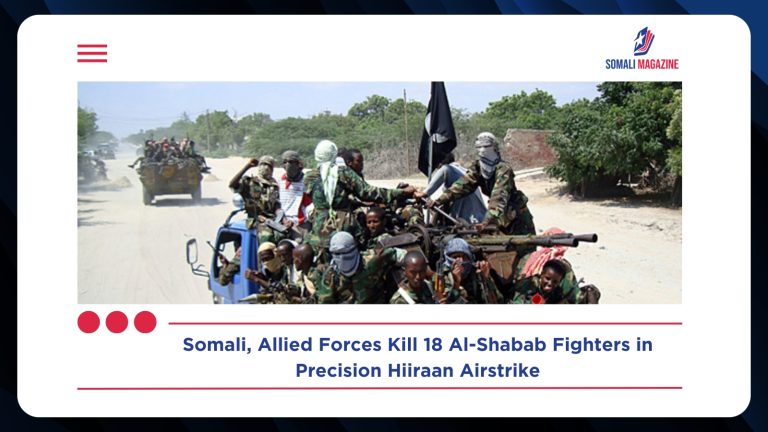 Somali, Allied Forces Kill 18 Al-Shabab Fighters in Precision Hiiraan Airstrike