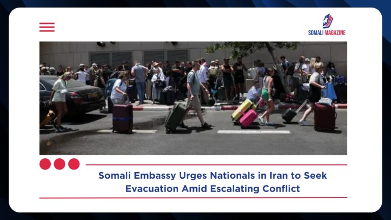 Somali Embassy Urges Nationals in Iran to Seek Evacuation Amid Rising Tensions