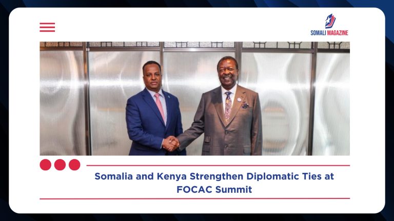 Somali Foreign Minister Strengthens Kenya Ties at FOCAC Summit