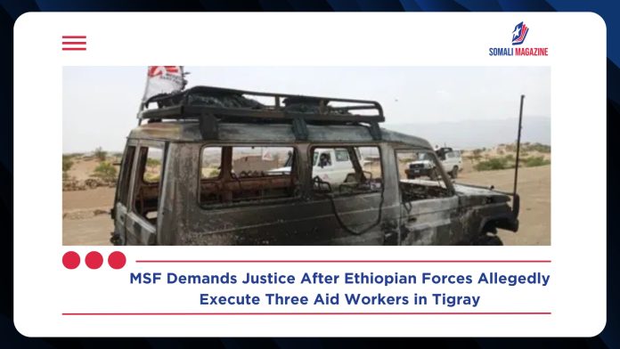 Medical Charity MSF Accuses Ethiopian Forces of ‘Executing’ Three Aid Workers in Tigray, Sparking Global Outcry