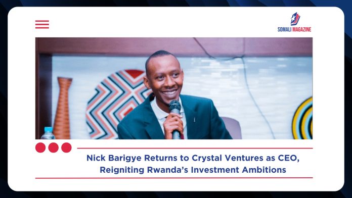 Nick Barigye’s ‘Homecoming’ at Crystal Ventures as CEO Signals Strategic Shift in Rwanda’s Private Sector