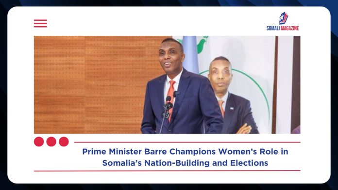 Prime Minister Barre Meets with Women Groups to Highlight Role in Nation-Building and Elections