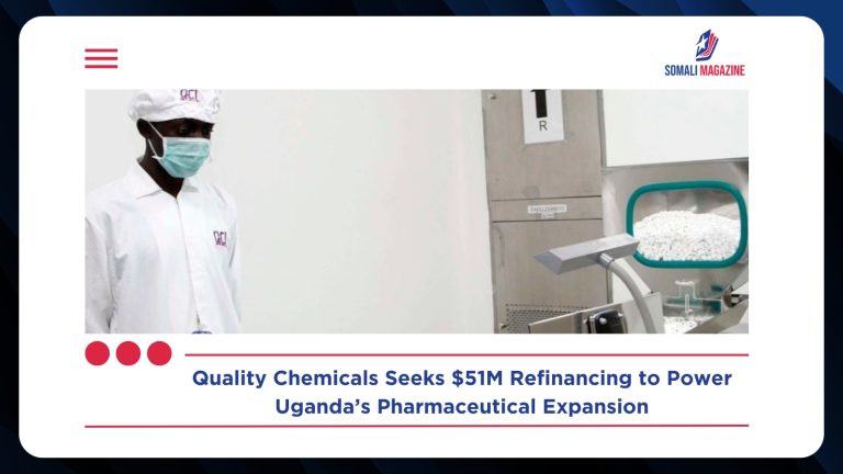 Uganda’s Quality Chemicals Proposes $51M Debt Refinancing Deal to Boost Pharmaceutical Growth