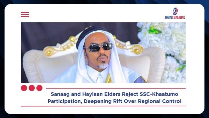Sanaag and Haylaan Elders Reject Participation in SSC-Khaatumo Administration Amid Growing Rift