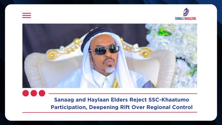Sanaag and Haylaan Elders Reject Participation in SSC-Khaatumo Administration Amid Growing Rift
