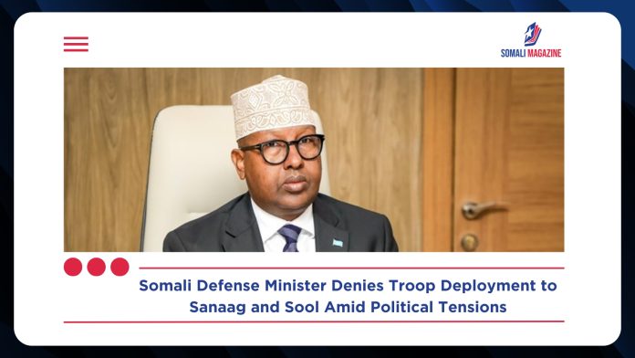 Somali Defense Minister Denies Federal Troop Deployment to Sanaag, Sool Amid Rising Political Tensions