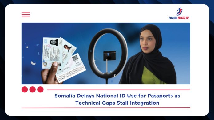 Somalia Delays Use of National ID for Passport Applications Amid Technical Hurdles