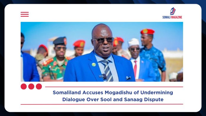 Somaliland Accuses Federal Government of Undermining Dialogue by Interfering in Sool and Sanaag Regions