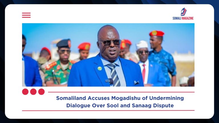 Somaliland Accuses Federal Government of Undermining Dialogue by Interfering in Sool and Sanaag Regions