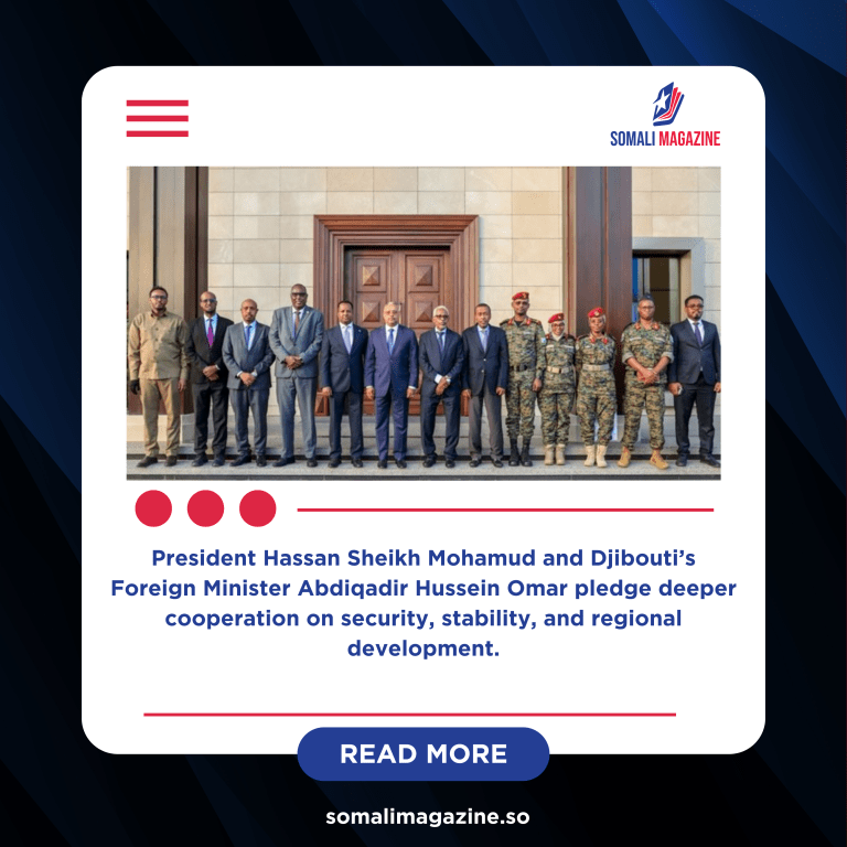 Somalia and Djibouti Reinforce Strategic Ties in Mogadishu Meeting