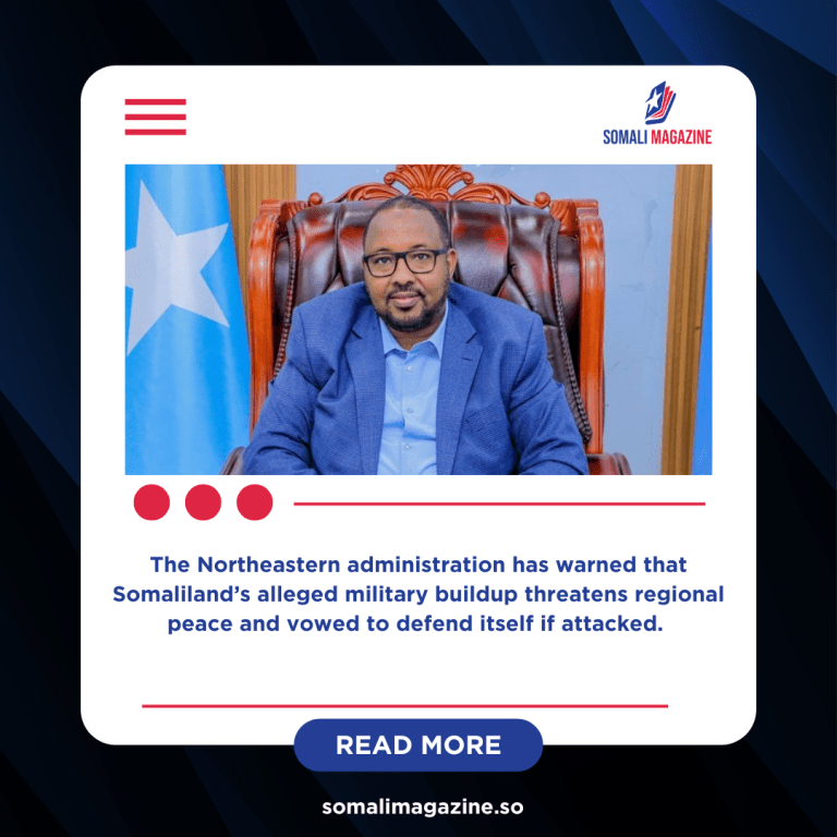 Northeastern Accuses Somaliland of Mobilizing Troops Near Disputed Border