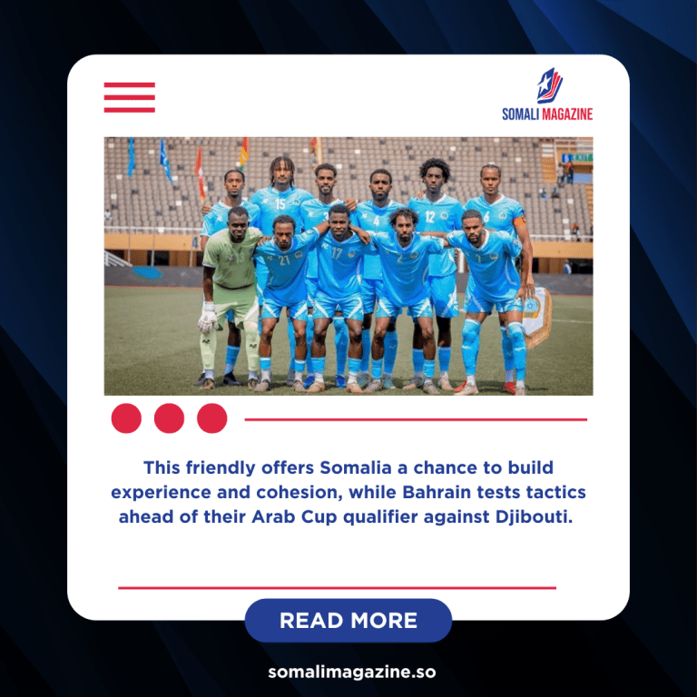 Somalia Faces Bahrain in Key International Friendly Monday at Bahrain National Stadium.