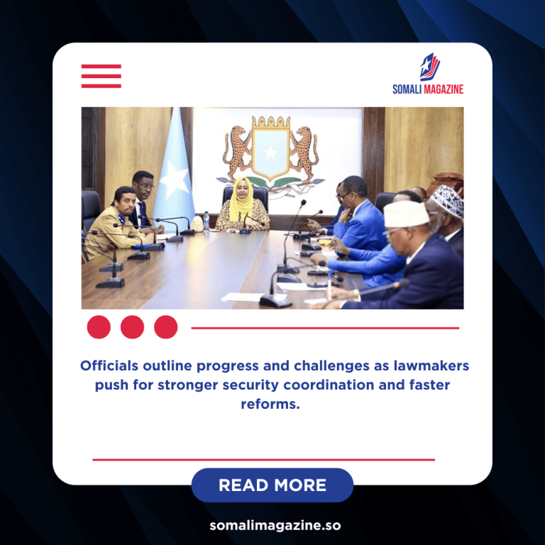 Somalia’s Security Leaders Brief Parliament on Clashes, Operations, and Reform Efforts.