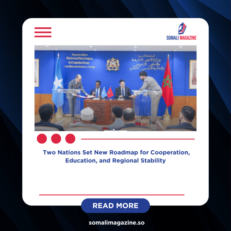 Somalia Reaffirms Support for Morocco’s Territorial Sovereignty as Countries Deepen Ties