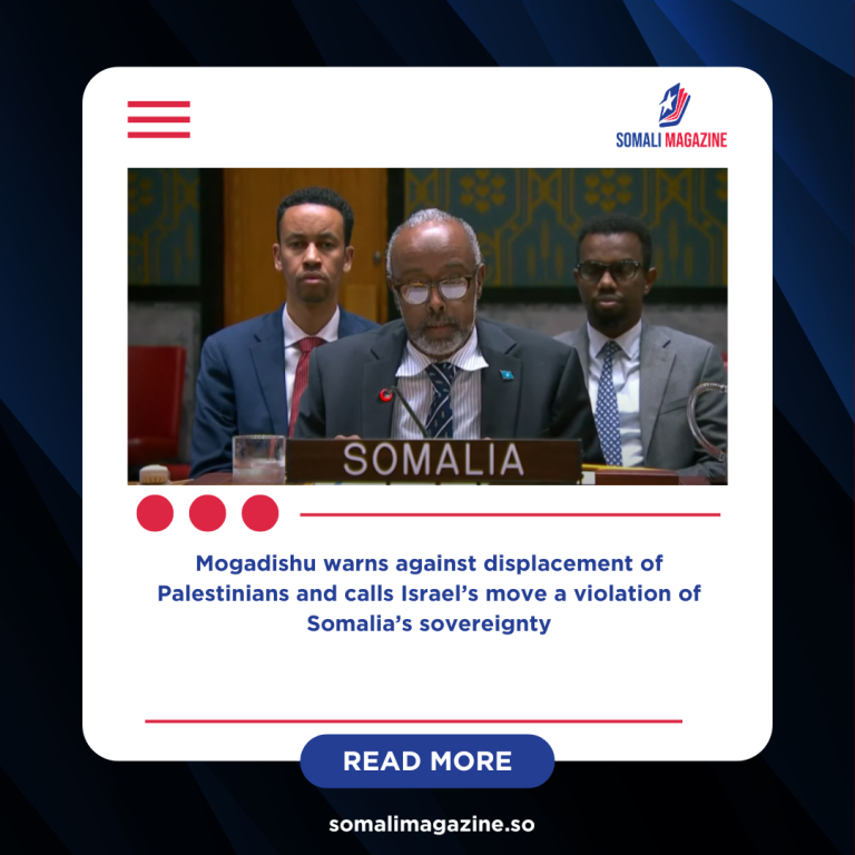 Somalia Urges UN to Block Forced Changes to Palestinian Territories and Slams Israel’s Recognition of Somaliland