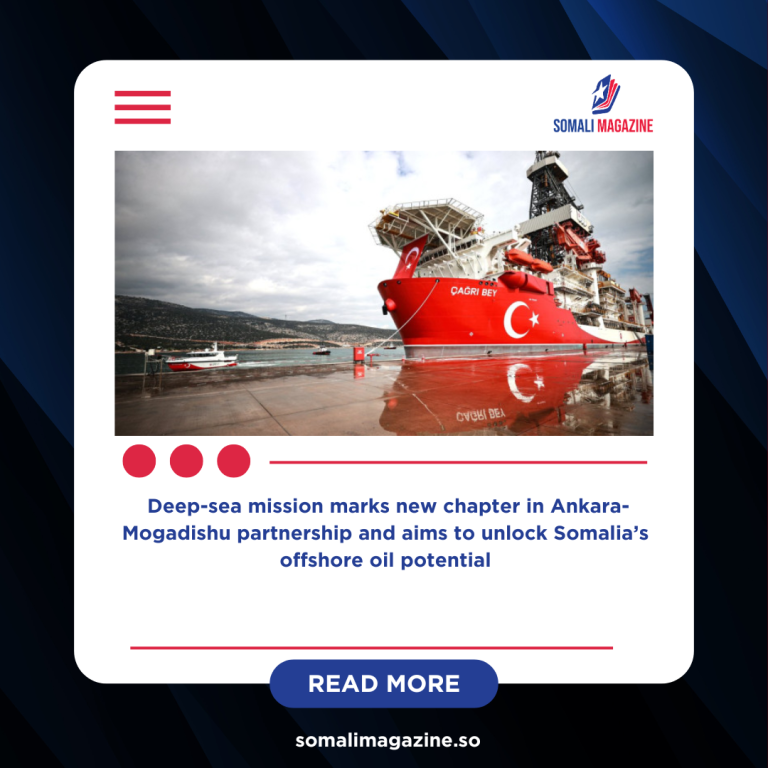 Turkey Sends First Offshore Drilling Vessel to Somalia in Historic Energy Move
