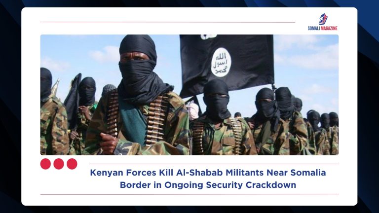 Kenyan Forces Kill Al-Shabab Militants Near Somalia Border in Ongoing Security Crackdown