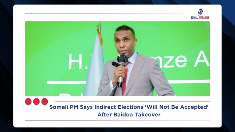 Somali PM Says Indirect Elections ‘Will Not Be Accepted’ After Baidoa Takeover