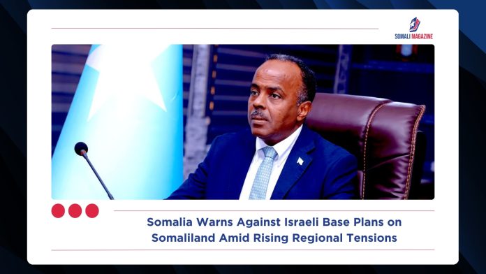 Somalia Warns Against Israeli Base Plans on Somaliland Amid Rising Regional Tensions