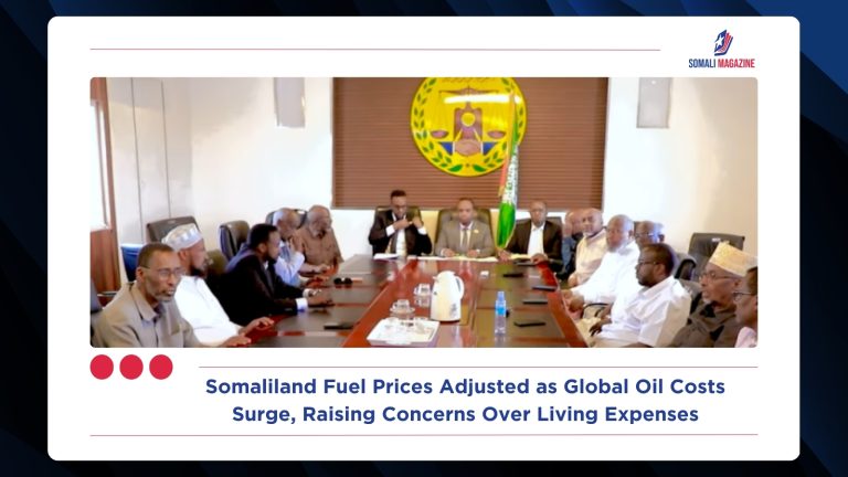 Somaliland Fuel Prices Adjusted as Global Oil Costs Surge, Raising Concerns Over Living Expenses