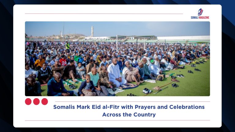 Somalis Mark Eid al-Fitr with Prayers and Celebrations Across the Country